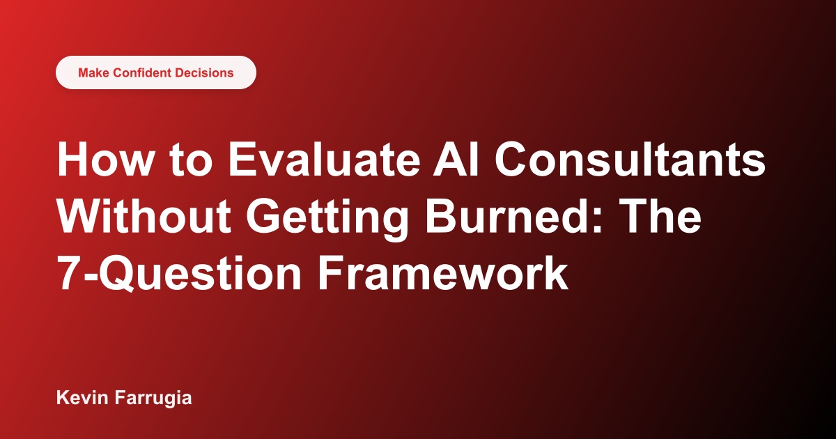 How to Evaluate AI Consultants Without Getting Burned: The 7-Question Framework